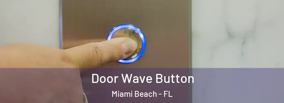 Door Wave Button Miami Beach - FL