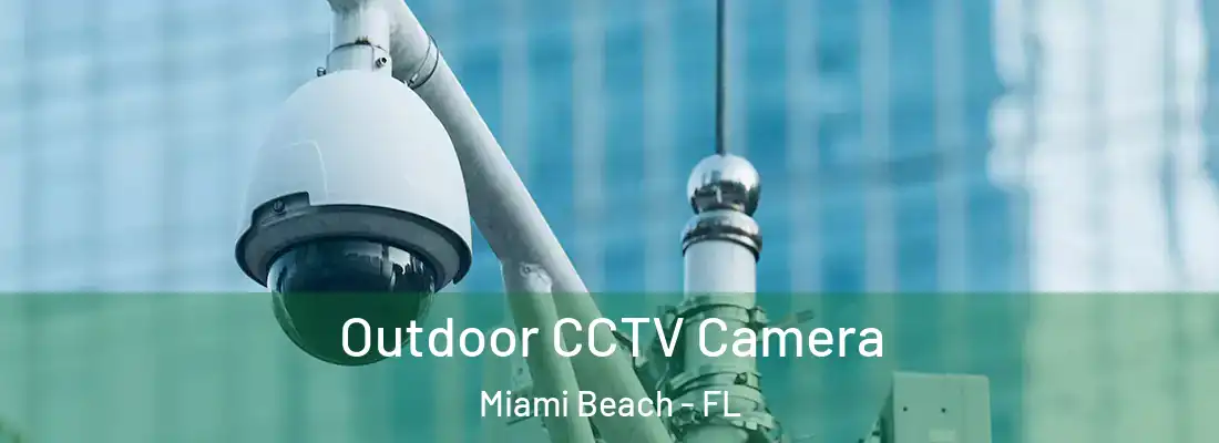  Outdoor CCTV Camera Miami Beach - FL